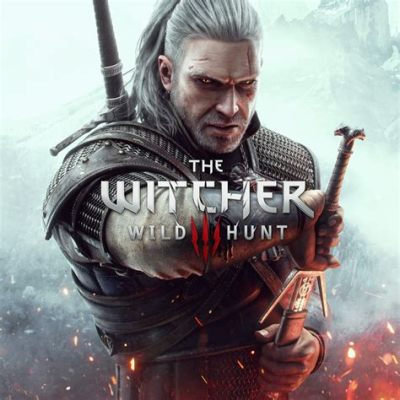 The Witcher 3: Wild Hunt - A Gripping Tale of Destiny, Monsters, and Difficult Choices!